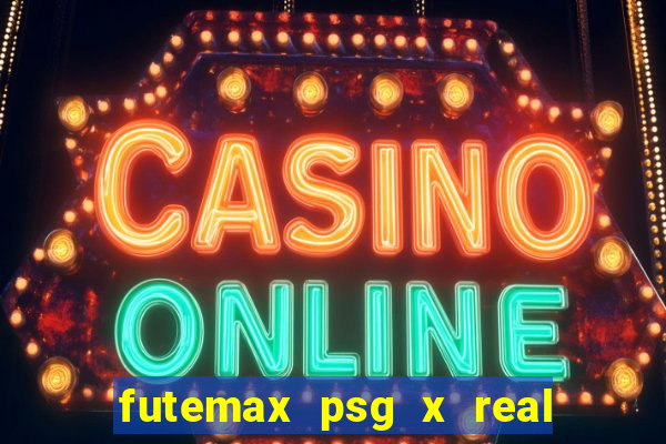 futemax psg x real madrid ao vivo